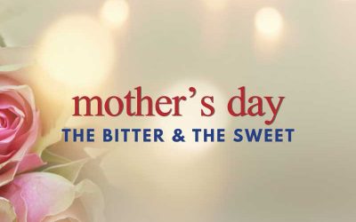 Episode 171 – Mother’s Day: The Bitter & The Sweet