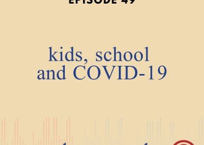 Episode 49 – Kids, School & COVID-19
