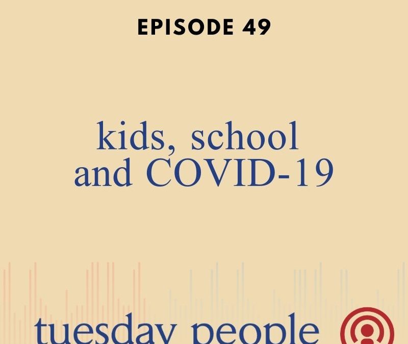 Episode 49 – Kids, School & COVID-19