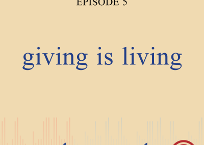 Episode 5 – Giving is Living