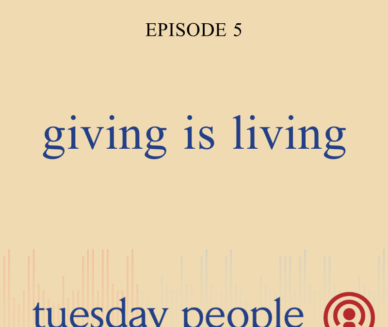 Episode 5 – Giving is Living