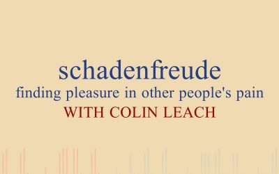 Episode 50 – Schadenfreude: Finding Pleasure In Other People’s Pain – With Colin Leach