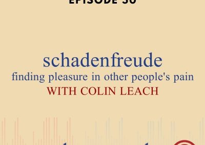 Episode 50 – Schadenfreude: Finding Pleasure In Other People’s Pain – With Colin Leach