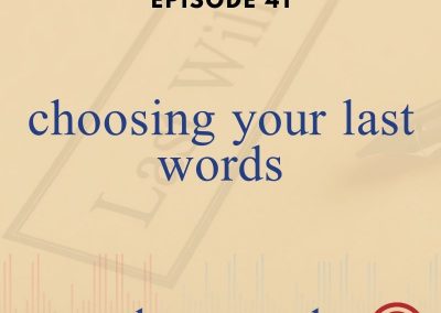 Episode 41 – Choosing Your Last Words