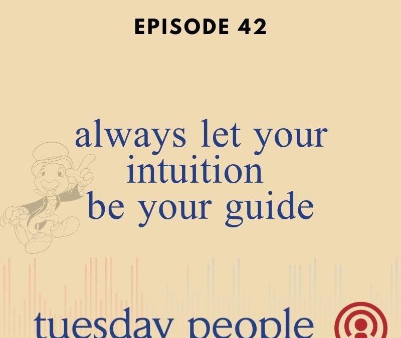 Episode 42 – Always Let Your Intuition Be Your Guide