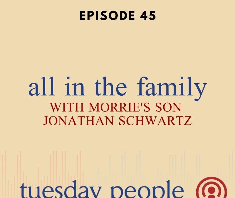 Episode 45 – All in the Family Pt. 1 with Morrie’s Oldest Son Jonathan Schwartz