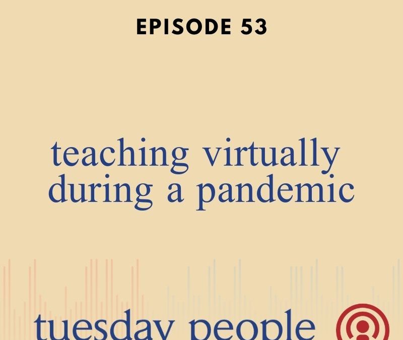 Episode 53 – Teaching Virtually During A Pandemic