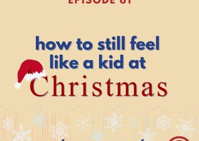 Episode 61 – How To Still Feel Like A Kid at Christmas