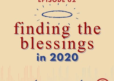 Episode 62 – Finding the Blessings in 2020