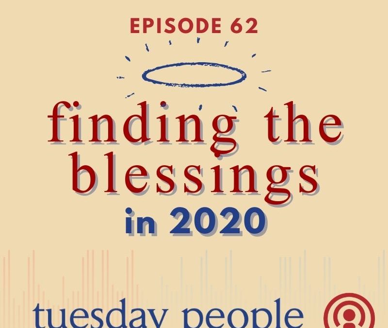 Episode 62 – Finding the Blessings in 2020