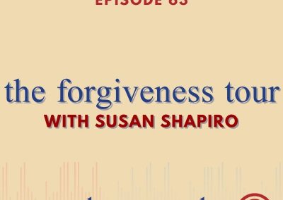Episode 63 – The Forgiveness Tour With Susan Shapiro