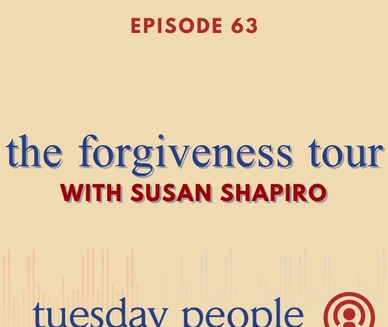 Episode 63 – The Forgiveness Tour With Susan Shapiro