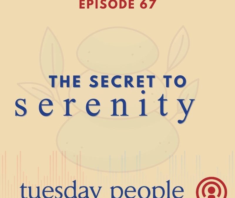 Episode 67 – The Secret to Serenity