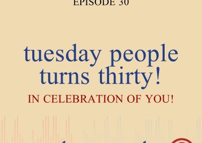 Episode 30 – Tuesday People Turns 30!