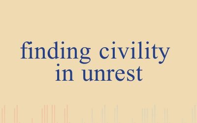 Episode 32 – Finding Civility In Unrest