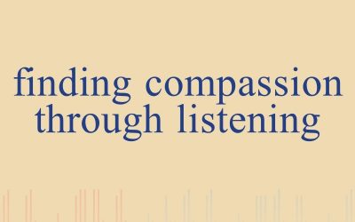 Episode 33 – Finding Compassion Through Listening
