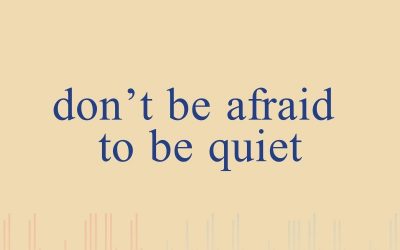 Episode 37 – Don’t Be Afraid to Be Quiet