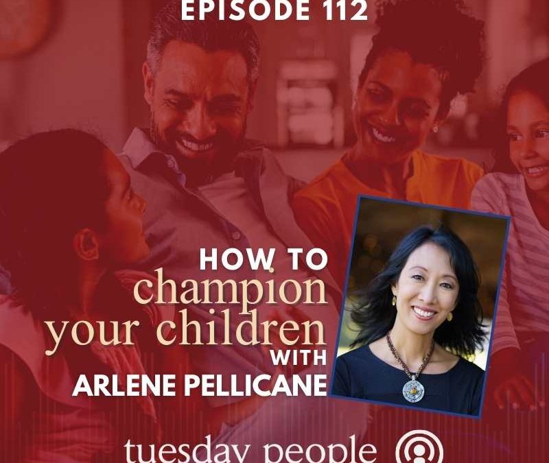 Episode 112 – How To Champion Your Children With Arlene Pellicane
