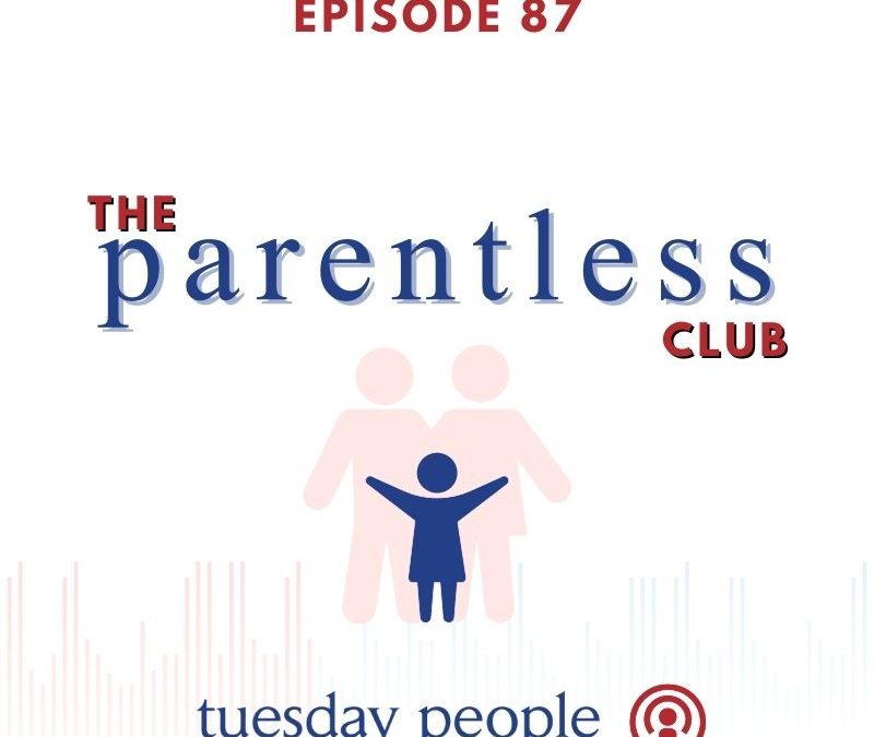 Episode 87 – The Parentless Club