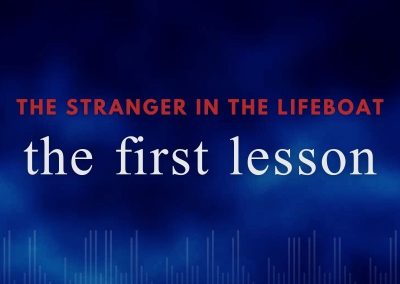 Episode 104 – The Stranger in the Lifeboat: The First Lesson