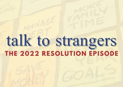Episode 114 – Talk To Strangers: The 2022 Resolution Episode