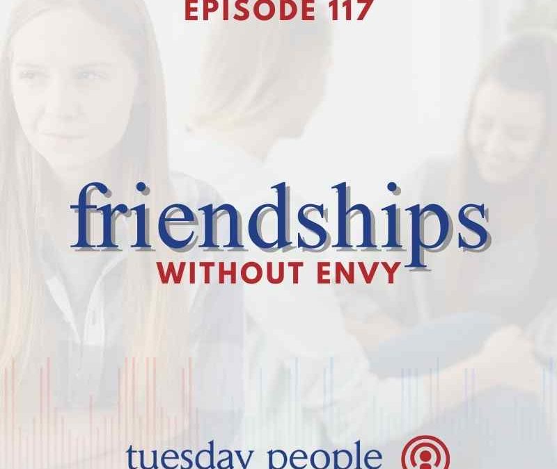 Episode 117 – Friendships Without Envy