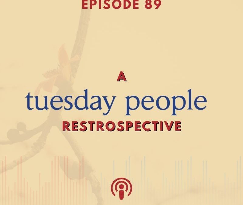 Episode 89 – A Tuesday People Retrospective