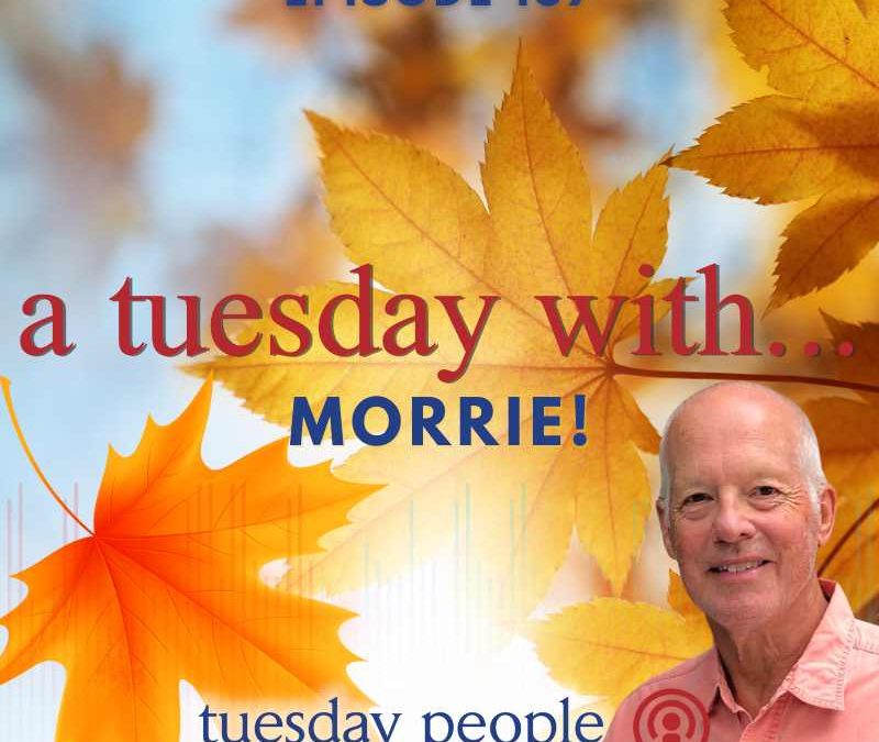 Episode 167 – A Tuesday With…Morrie