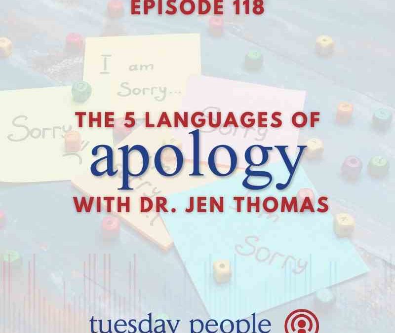 Episode 118 – The 5 Apology Languages with Dr. Jen Thomas