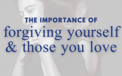 Episode 188 – The Importance of Forgiving Yourself & Those You Love