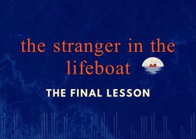 Episode 106 – The Stranger in the Lifeboat: The Final Lesson