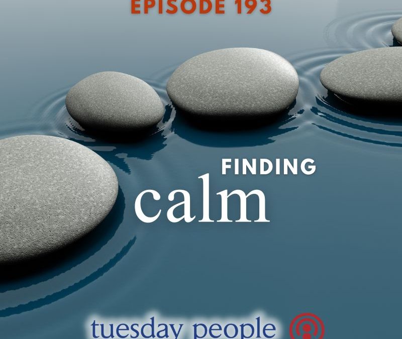 Episode 193 – Finding Calm