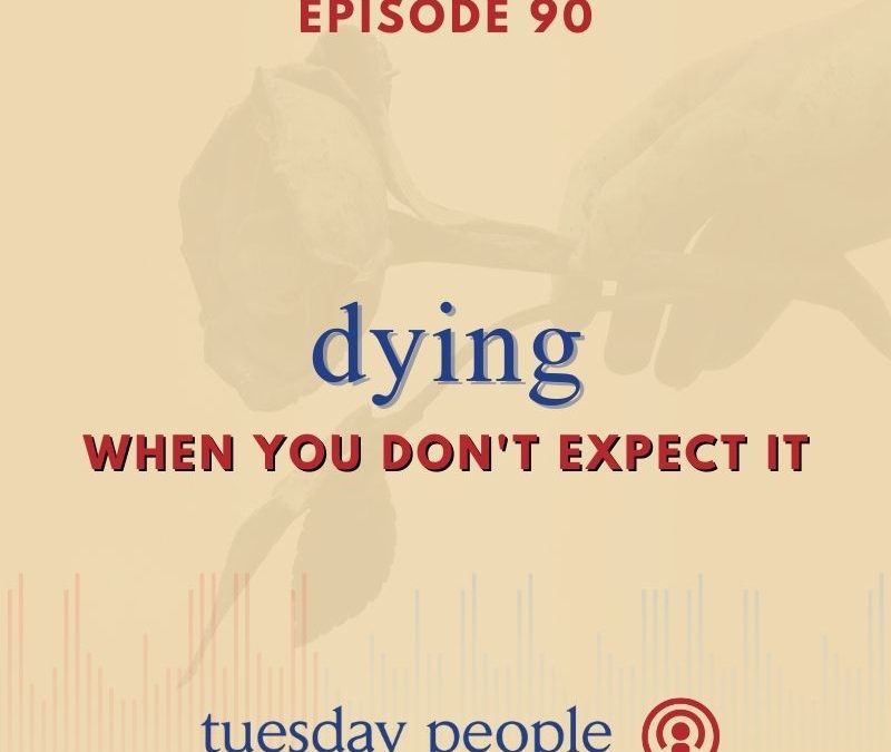Episode 90 – Dying When You Don’t Expect It