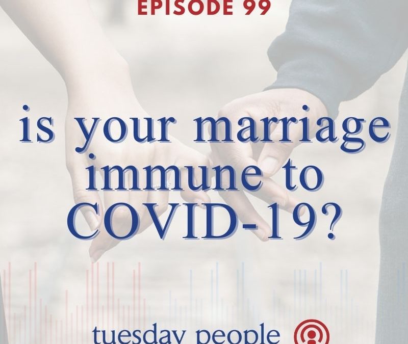 Episode 99 – Is Your Marriage Immune to COVID?