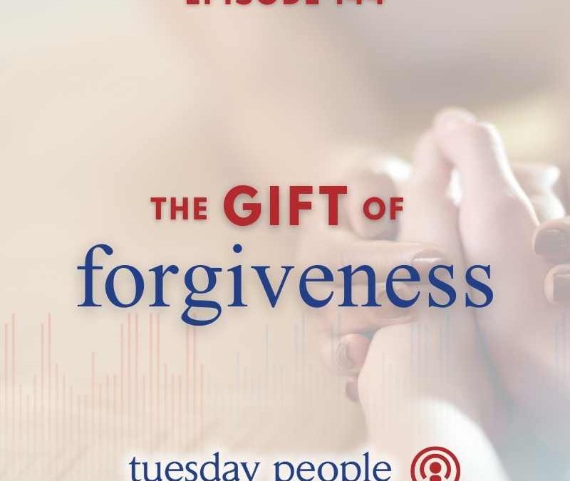 Episode 144 – The Gift of Forgiveness