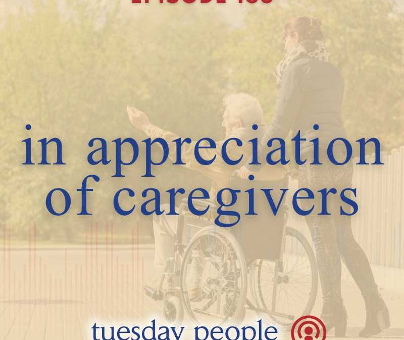 Episode 163 – In Appreciation of Caregivers