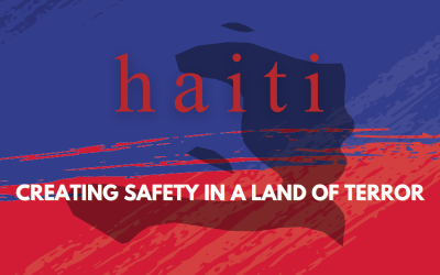 Episode 180 – Haiti: Creating Safety in a Land of Terror