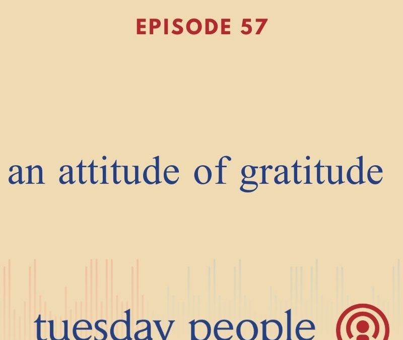 Episode 57 – An Attitude of Gratitude