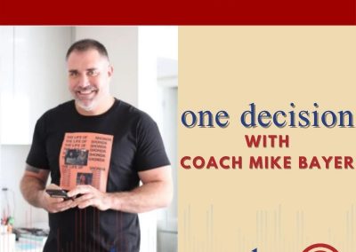 Episode 58 – One Decision With Coach Mike Bayer