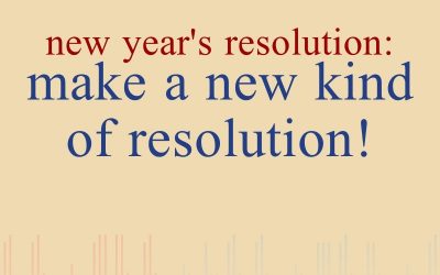 Episode 10 – New Year’s Resolution: Make A New Kind Of Resolution!