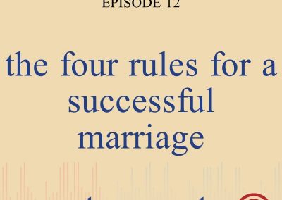 Episode 12 – The Four Rules for a Successful Marriage