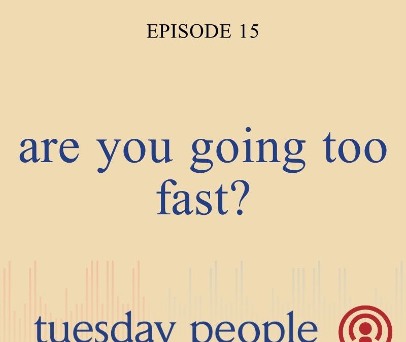 Episode 15 – Are You Going Too Fast?