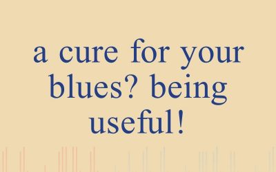 Episode 16 – A Cure for Your Blues? Being Useful!