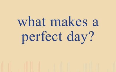 Episode 18 – What Makes a Perfect Day?