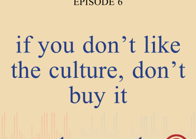Episode 6 – If You Don’t Like The Culture, Don’t Buy It