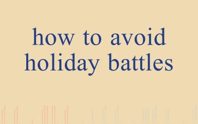 Episode 9 – How to Avoid Holiday Battles