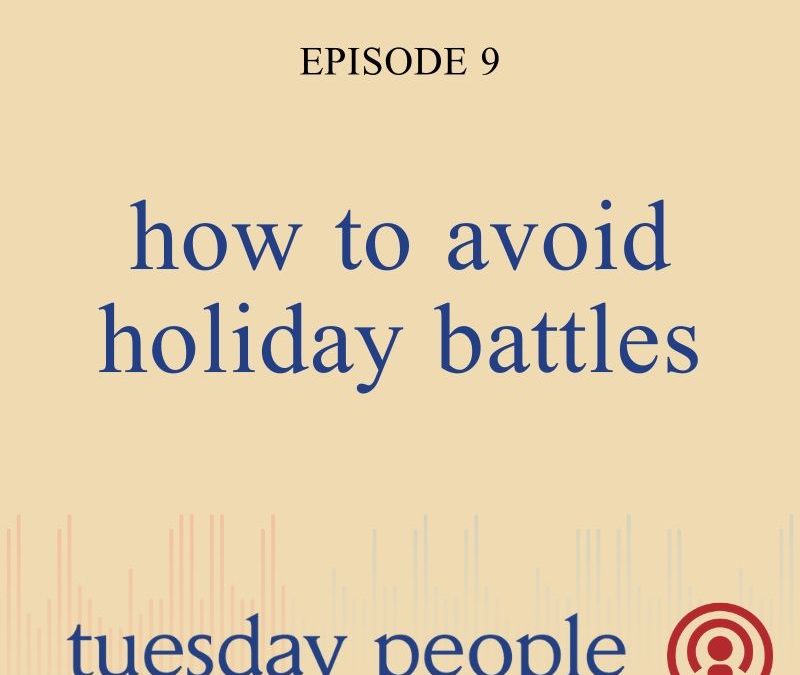 Episode 9 – How to Avoid Holiday Battles