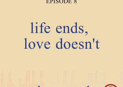 Episode 8 – Life Ends, Love Doesn’t
