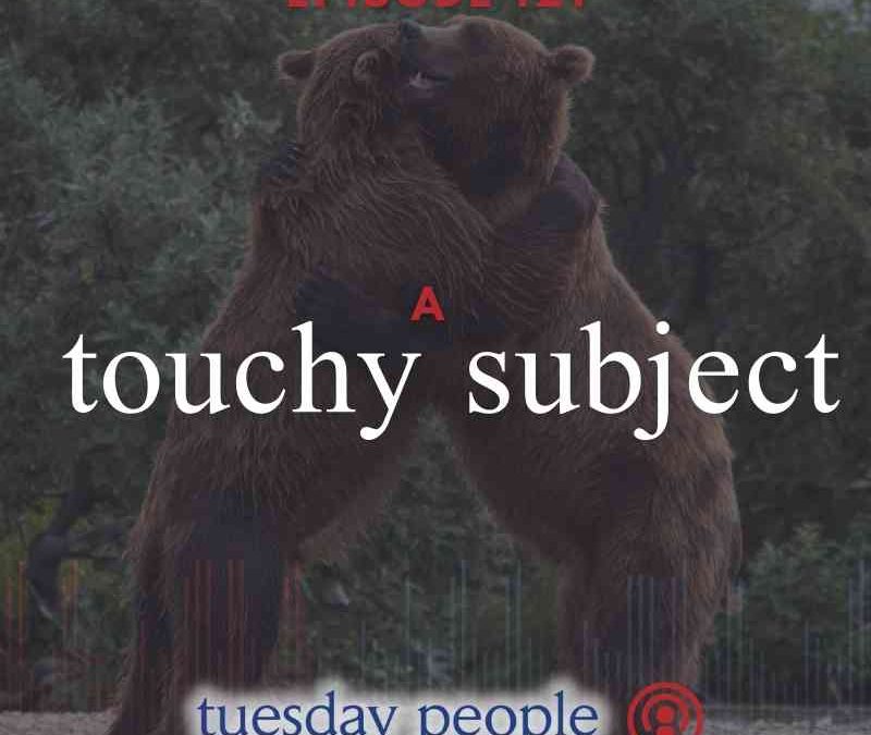 Episode 121 – A Touchy Subject
