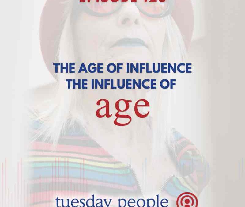 Episode 125 – The Age of Influence, The Influence of Age